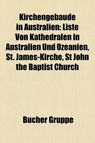 Kirchengebaude in Australien: Liste Von Kathedralen in Australien Und Ozeanien, St. James-Kirche, St John the Baptist Church Books