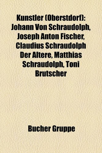 Knstler (Oberstdorf): Johann Von Schraudolph, Joseph Anton Fischer, Claudius Schraudolph Der Ltere, Matthias Schraudolph, Toni Brutscher Books
