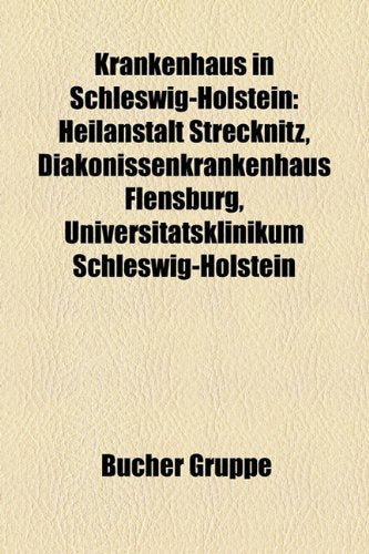 Krankenhaus in Schleswig-Holstein: Heilanstalt Strecknitz, Diakonissenkrankenhaus Flensburg, Universittsklinikum Schleswig-Holstein Books