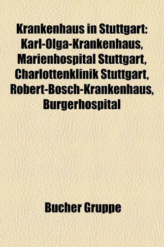 Krankenhaus in Stuttgart: Karl-Olga-Krankenhaus, Marienhospital Stuttgart, Charlottenklinik Stuttgart, Robert-Bosch-Krankenhaus, Brgerhospital Books