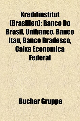 Kreditinstitut (Brasilien): Banco Do Brasil, Unibanco, Banco Ita, Banco Bradesco, Caixa Econmica Federal Books