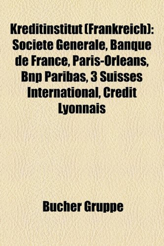 Kreditinstitut (Frankreich): Socit Gnrale, Banque de France, Paris-Orlans, Bnp Paribas, 3 Suisses International, Crdit Lyonnais Books