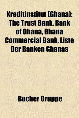 Kreditinstitut (Ghana): The Trust Bank, Bank of Ghana, Ghana Commercial Bank, Liste Der Banken Ghanas Books