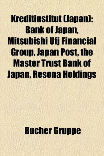 Kreditinstitut (Japan): Bank of Japan, Mitsubishi Ufj Financial Group, Japan Post, the Master Trust Bank of Japan, Resona Holdings Books