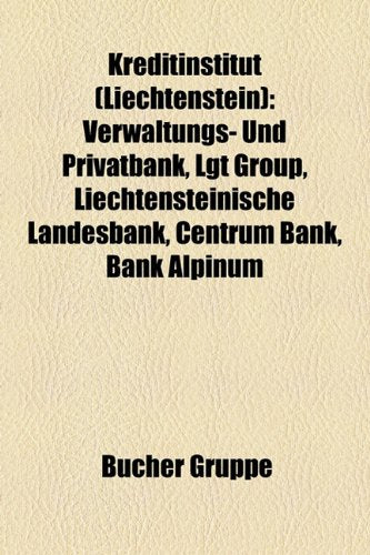 Kreditinstitut (Liechtenstein): Verwaltungs- Und Privatbank, Lgt Group, Liechtensteinische Landesbank, Centrum Bank, Bank Alpinum Books