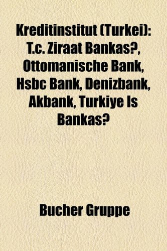 Kreditinstitut (Trkei): T.C. Ziraat Bankas?, Ottomanische Bank, Hsbc Bank, Denizbank, Akbank, Trkiye I? Bankas? Books