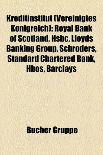 Kreditinstitut (Vereinigtes Knigreich): Royal Bank of Scotland, Hsbc, Lloyds Banking Group, Schroders, Standard Chartered Bank, Hbos, Barclays Books