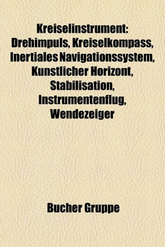 Kreiselinstrument: Drehimpuls, Kreiselkompass, Inertiales Navigationssystem, Knstlicher Horizont, Stabilisation, Instrumentenflug, Wendez Books