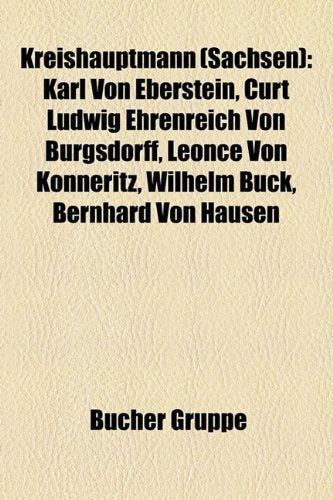 Kreishauptmann (Sachsen): Karl Von Eberstein, Curt Ludwig Ehrenreich Von Burgsdorff, L on E Von K Nneritz, Wilhelm Buck, Bernhard Von Hausen Books