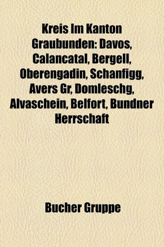 Kreis Im Kanton Graubunden: Davos, Calancatal, Bergell, Oberengadin, Schanfigg, Avers Gr, Domleschg, Alvaschein, Belfort, Bundner Herrschaft Books
