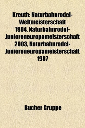 Kreuth: Naturbahnrodel-Weltmeisterschaft 1984, Naturbahnrodel-Junioreneuropameisterschaft 2003, Naturbahnrodel-Junioreneuropam Books