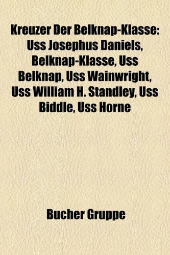 Kreuzer Der Belknap-Klasse: USS Josephus Daniels, Belknap-Klasse, USS Belknap, USS Wainwright, USS William H. Standley, USS Biddle, USS Horne Books
