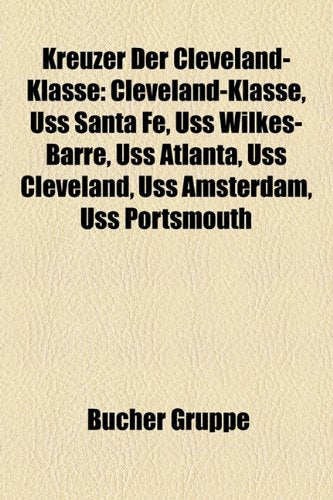 Kreuzer Der Cleveland-Klasse: Cleveland-Klasse, USS Santa Fe, USS Wilkes-Barre, USS Atlanta, USS Cleveland, USS Amsterdam, USS Portsmouth Books