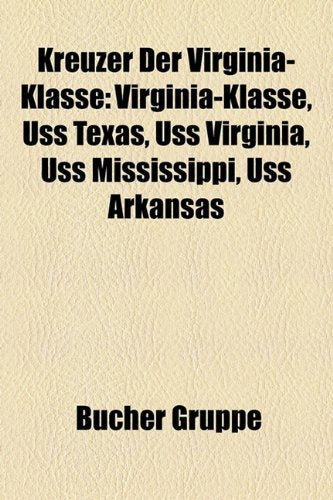 Kreuzer Der Virginia-Klasse: Virginia-Klasse, USS Texas, USS Virginia, USS Mississippi, USS Arkansas Books