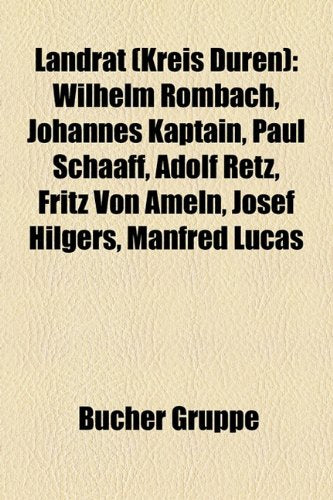 Landrat (Kreis Duren): Wilhelm Rombach, Johannes Kaptain, Paul Schaaff, Adolf Retz, Fritz Von Ameln, Josef Hilgers, Manfred Lucas Books