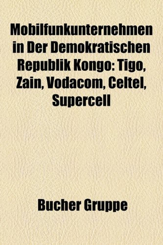 Mobilfunkunternehmen in Der Demokratischen Republik Kongo: Tigo, Zain, Vodacom, Celtel, Supercell Books
