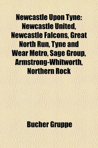Newcastle Upon Tyne: Newcastle United, Newcastle Falcons, Great North Run, Tyne and Wear Metro, Sage Group, Armstrong-Whitworth, Northern R Books