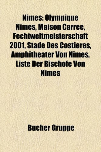 Nimes: Olympique Nimes, Maison Carree, Fechtweltmeisterschaft 2001, Stade Des Costieres, Amphitheater Von Nimes, Liste Der Bi Books