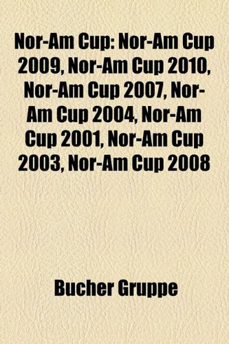 Nor-Am Cup: Nor-Am Cup 2009, Nor-Am Cup 2010, Nor-Am Cup 2007, Nor-Am Cup 2004, Nor-Am Cup 2001, Nor-Am Cup 2003, Nor-Am Cup 2008 Books