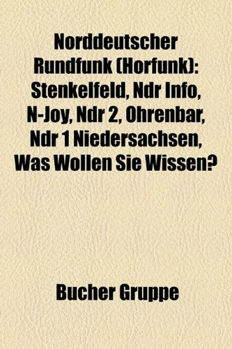 Norddeutscher Rundfunk (Horfunk): Stenkelfeld, Ndr Info, N-Joy, Ndr 2, Ohrenbar, Ndr 1 Niedersachsen, Was Wollen Sie Wissen? Books