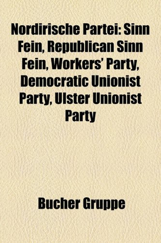 Nordirische Partei: Sinn Fin, Republican Sinn Fin, Workers' Party, Democratic Unionist Party, Ulster Unionist Party Books