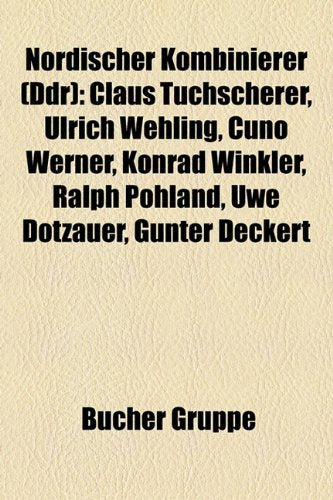 Nordischer Kombinierer (Ddr): Claus Tuchscherer, Ulrich Wehling, Cuno Werner, Konrad Winkler, Ralph Pohland, Uwe Dotzauer, Gunter Deckert Books