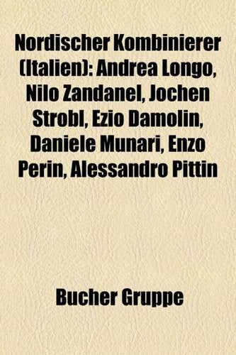 Nordischer Kombinierer (Italien): Andrea Longo, Nilo Zandanel, Jochen Strobl, Ezio Damolin, Daniele Munari, Enzo Perin, Alessandro Pittin Books