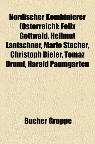 Nordischer Kombinierer (Sterreich): Felix Gottwald, Hellmut Lantschner, Mario Stecher, Christoph Bieler, Tomaz Druml, Harald Paumgarten Books