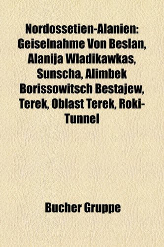 Nordossetien-Alanien: Geiselnahme Von Beslan, Alanija Wladikawkas, Sunscha, Alimbek Borissowitsch Bestajew, Terek, Oblast Terek, Roki-Tunnel Books