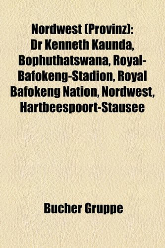Nordwest (Provinz): Dr Kenneth Kaunda, Bophuthatswana, Royal-Bafokeng-Stadion, Royal Bafokeng Nation, Nordwest, Hartbeespoort-Stausee Books