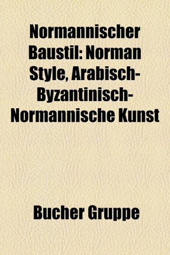 Normannischer Baustil: Norman Style, Arabisch-Byzantinisch-Normannische Kunst Books