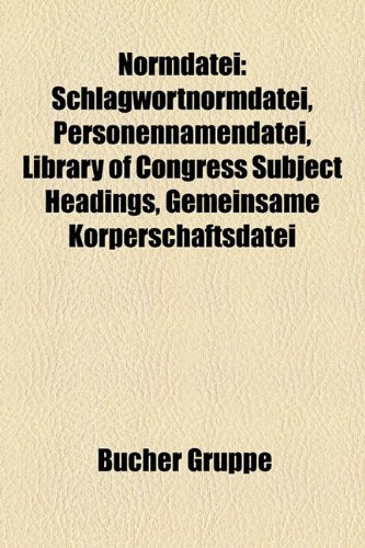 Normdatei: Schlagwortnormdatei, Personennamendatei, Library of Congress Subject Headings, Gemeinsame Korperschaftsdatei Books