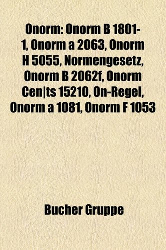 Onorm: Onorm B 1801-1, Onorm a 2063, Onorm H 5055, Normengesetz, Onorm B 2062f, Onorm Cen-Ts 15210, On-Regel, Onorm a 1081, O Books