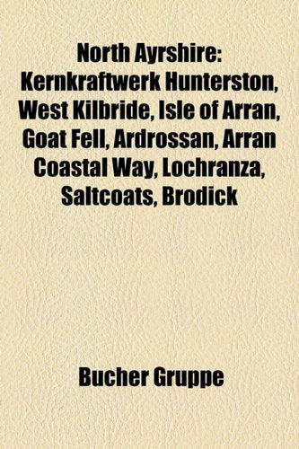 North Ayrshire: Kernkraftwerk Hunterston, West Kilbride, Isle of Arran, Goat Fell, Ardrossan, Arran Coastal Way, Lochranza, Saltcoats, Books