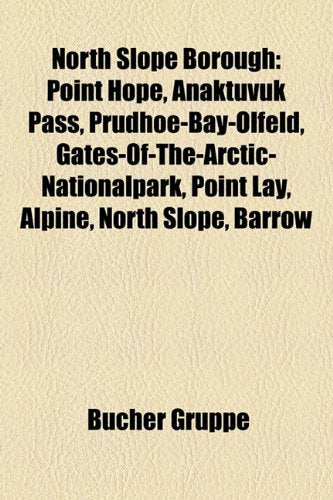 North Slope Borough: Point Hope, Anaktuvuk Pass, Prudhoe-Bay-Olfeld, Gates-Of-The-Arctic-Nationalpark, Point Lay, Alpine, North Slope, Barr Books
