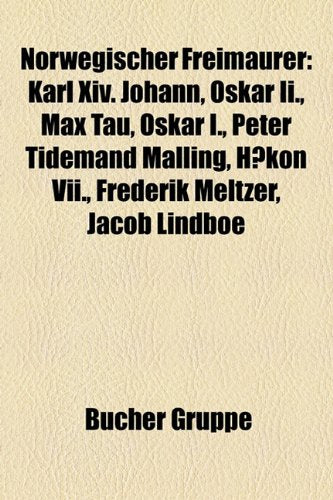 Norwegischer Freimaurer: Karl XIV. Johann, Oskar II., Max Tau, Oskar I., Peter Tidemand Malling, Hkon VII., Frederik Meltzer, Jacob Lindboe Books