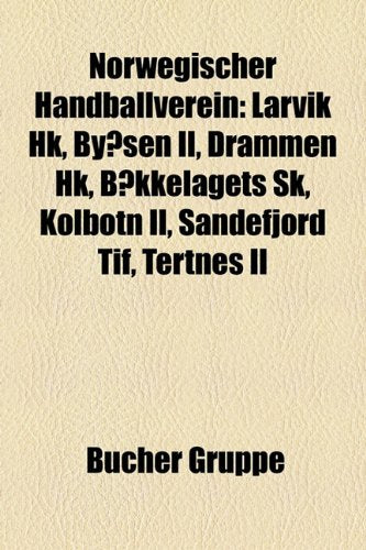 Norwegischer Handballverein: Larvik Hk, Bysen Il, Drammen Hk, B]kkelagets Sk, Kolbotn Il, Sandefjord Tif, Tertnes Il Books