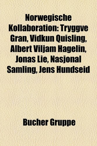 Norwegische Kollaboration: Tryggve Gran, Vidkun Quisling, Albert Viljam Hagelin, Jonas Lie, Nasjonal Samling, Jens Hundseid Books