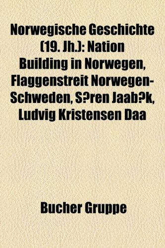 Norwegische Geschichte (19. Jh.): Nation Building in Norwegen, Flaggenstreit Norwegen-Schweden, Soren Jaabaek, Ludvig Kristensen Daa Books