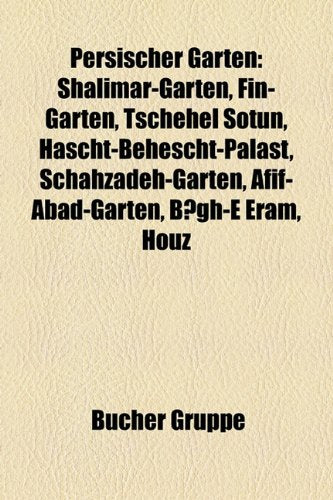 Persischer Garten: Shalimar-Garten, Fin-Garten, Tschehel Sotun, Hascht-Behescht-Palast, Schahzadeh-Garten, Afif-Abad-Garten, Gh-E Eram, H Books