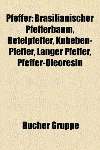 Pfeffer: Brasilianischer Pfefferbaum, Betelpfeffer, Kubeben-Pfeffer, Langer Pfeffer, Pfeffer-Oleoresin Books