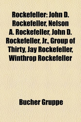 Rockefeller: John D. Rockefeller, Nelson A. Rockefeller, John D. Rockefeller, JR., Group of Thirty, Jay Rockefeller, Winthrop Rocke Books