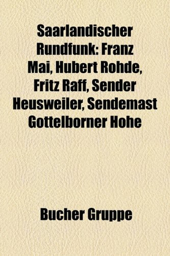 Saarl Ndischer Rundfunk: Franz Mai, Hubert Rohde, Fritz Raff, Sender Heusweiler, Sendemast G Ttelborner H He Books