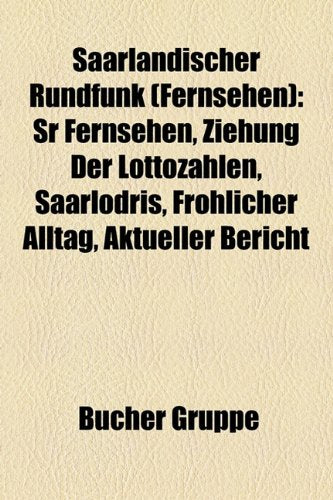 Saarlandischer Rundfunk (Fernsehen): Sr Fernsehen, Ziehung Der Lottozahlen, Saarlodris, Frohlicher Alltag, Aktueller Bericht Books