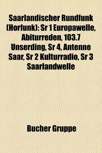 Saarlandischer Rundfunk (Horfunk): Sr 1 Europawelle, Abiturreden, 103.7 Unserding, Sr 4, Antenne Saar, Sr 2 Kulturradio, Sr 3 Saarlandwelle Books