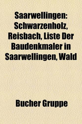 Saarwellingen: Schwarzenholz, Reisbach, Liste Der Baudenkmaler in Saarwellingen, Wald Books