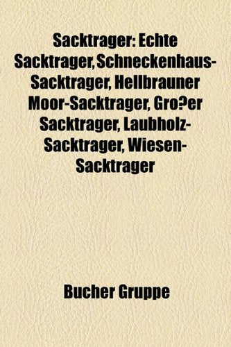 Sacktrager: Echte Sacktrager, Schneckenhaus-Sacktrager, Hellbrauner Moor-Sacktrager, Grosser Sacktrager, Laubholz-Sacktrager, Wies Books