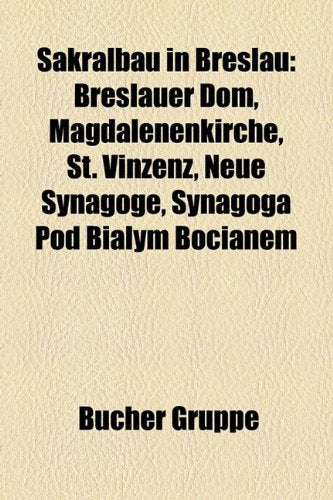 Sakralbau in Breslau: Breslauer Dom, Magdalenenkirche, St. Vinzenz, Neue Synagoge, Synagoga Pod Bia Ym Bocianem Books