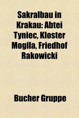 Sakralbau in Krakau: Abtei Tyniec, Kloster Mogila, Friedhof Rakowicki Books