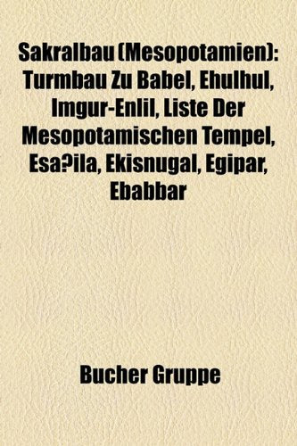 Sakralbau (Mesopotamien): Turmbau Zu Babel, Ehulhul, Imgur-Enlil, Liste Der Mesopotamischen Tempel, ESA Ila, Eki Nugal, Egipar, Ebabbar Books
